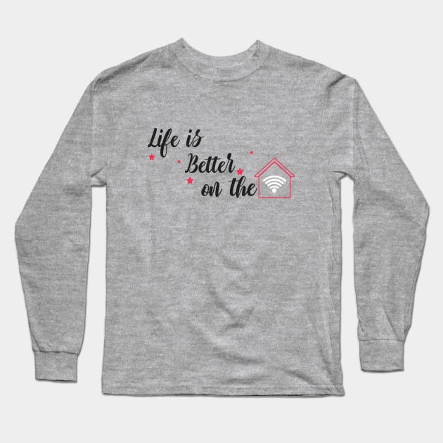 life is better on the home Long Sleeve T-Shirt by CreativeIkbar Prints